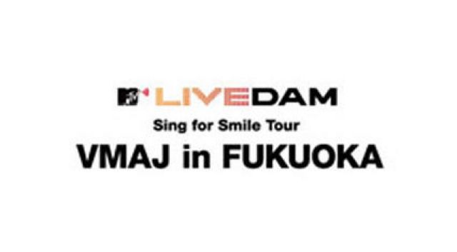 LIVEDAM Sing for Smile Tour VMAJ in FUKUOKA
