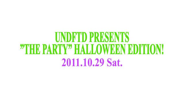 UNDFTD PRESENTS”THE PARTY”HALLOWEEN EDITION!!