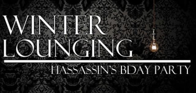 "WINTER LOUNGING" Hassassin’s Bday Party