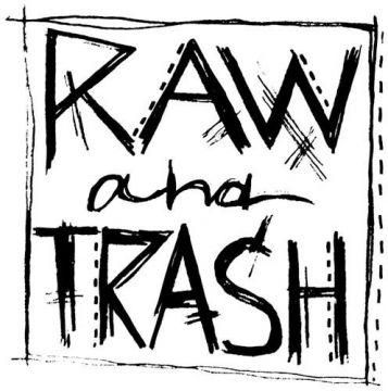 RAW AND TRASH