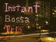 Instant Bossa Trio -1st Anniversary Session!!-