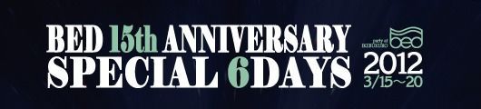 BED 15th ANNIVERSARY 1st DAY