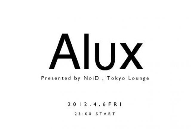 【Alux】Presented By NoiD,Tokyo Lounge