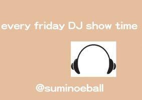 毎週金曜[every friday DJ show time]