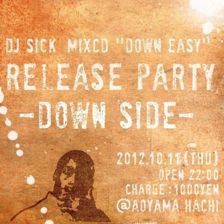 DJ SICK MIXCD "DOWN EASY” RELEASE PARTY -DOWN SIDE- 
