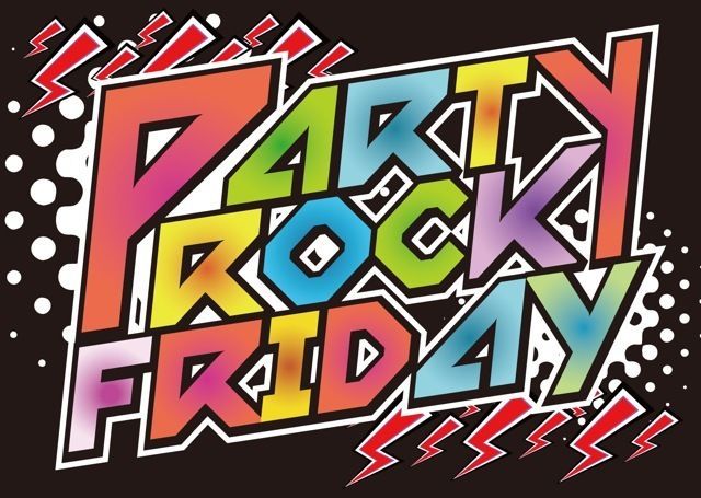 PARTY ROCK FRIDAY