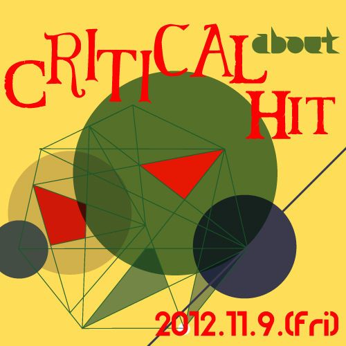11/9 (fri)  CRITICAL HIT
