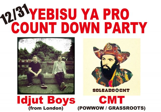 YEBISU YA PRO  COUNT DOWN PARTY with  Idjut Boys & CMT 