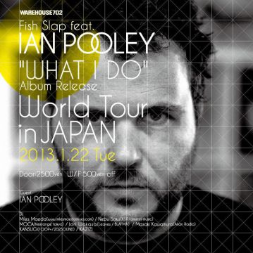 Fish Slap feat. Ian Pooley  "WHAT I DO" Album Release World Tour in JAPAN