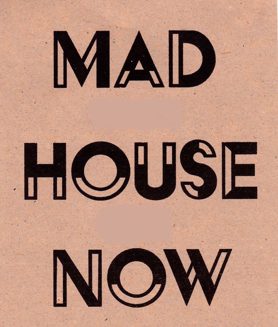MAD HOUSE NOW