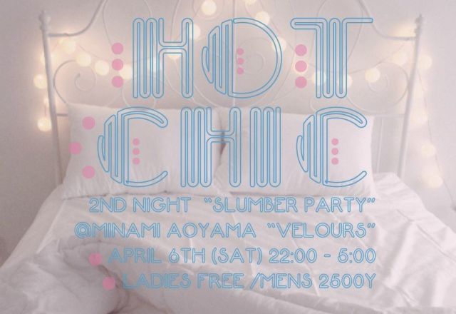HOT CHIC 2nd NIGHT “SLUMBER PARTY”