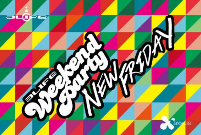 alife Weekend Party× axxcis NEW FRIDAY