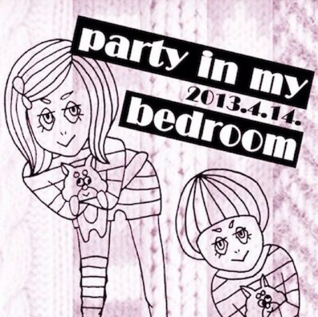 ［party in my bedroom］