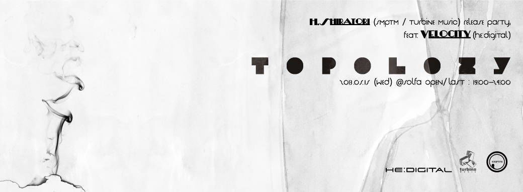TOPOLOZY feat. VELOCITY (HE:DIGITAL) H.SHIRATORI releas party