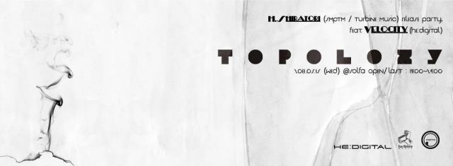 TOPOLOZY feat. VELOCITY (HE:DIGITAL) H.SHIRATORI releas party