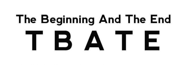 T.B.A.T.E　（the beginning and the end）