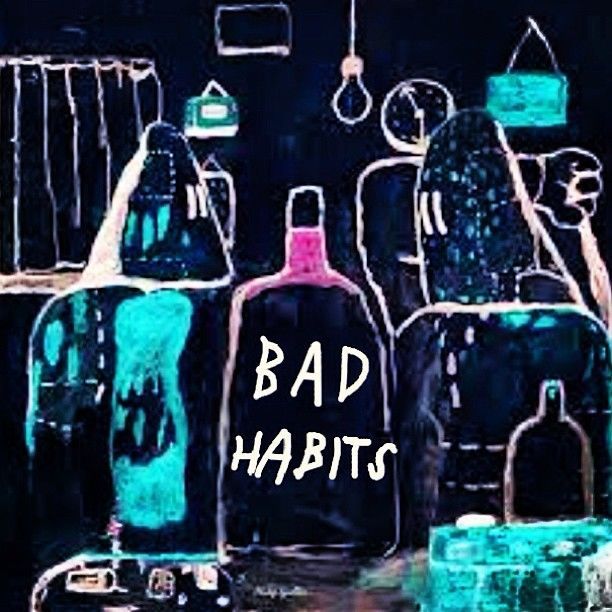 BAD HABITS