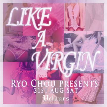 RYO CHOU presents “LIKE A VIRGIN”