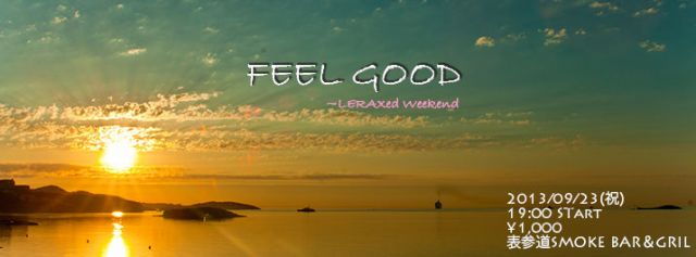 FEEL GOOD ~LERAXed Weekend