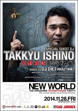 NEW WORLD-Special Guest DJ ”TAKKYU ISHINO(電気グルーヴ)”-