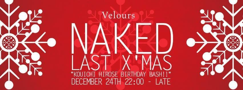NAKED -Last X'mas & Kouichi Hirose Birthday Bash!!-