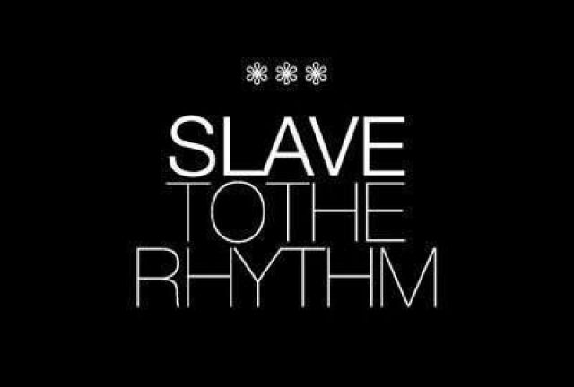 SLAVE TO THE RHYTHM