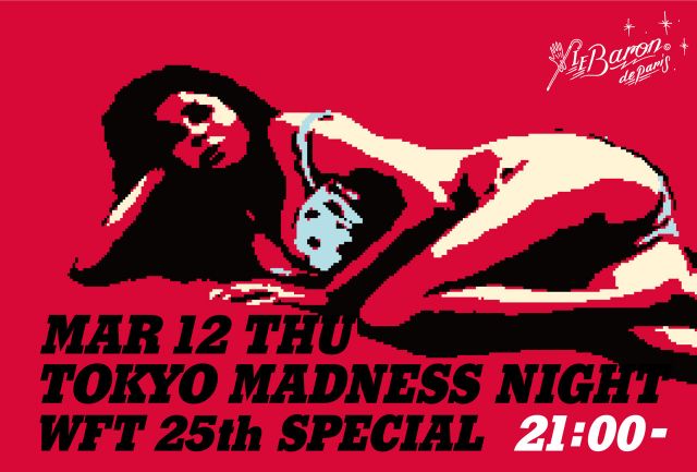 TOKYO MADNESS NIGHT WFT 25th SPECIAL
