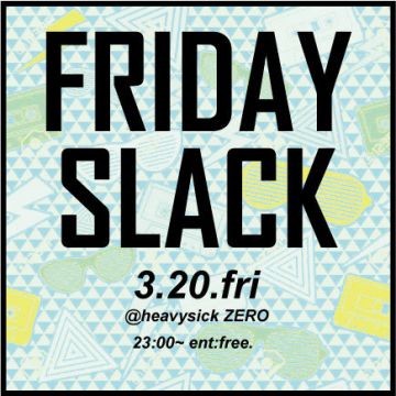 FRIDAY SLACK