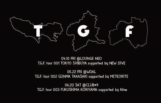 T.G.F.  tour 001 TOKYO SHIBUYA supported by NEW DIVE