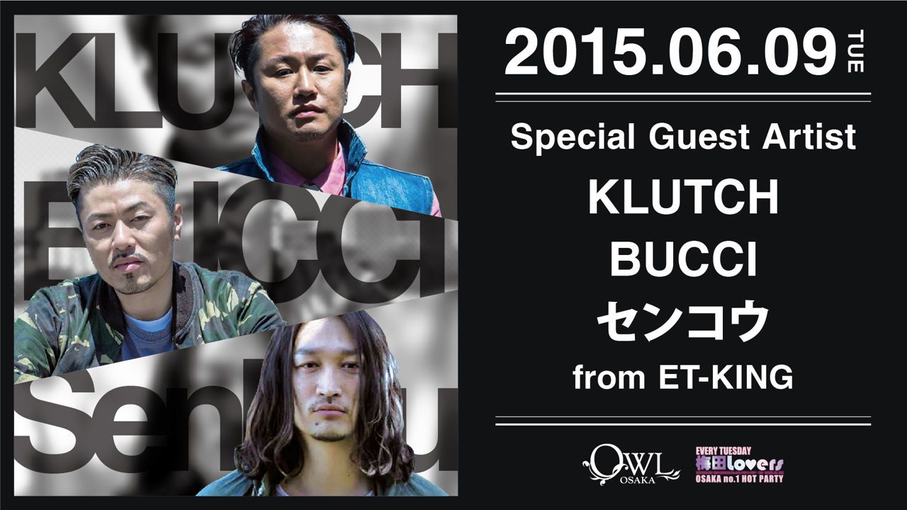 SPECIAL GUEST ARTIST : KLUTCH, BUCCI, センコウ (from ET-KING) / 【 梅田Lovers 】