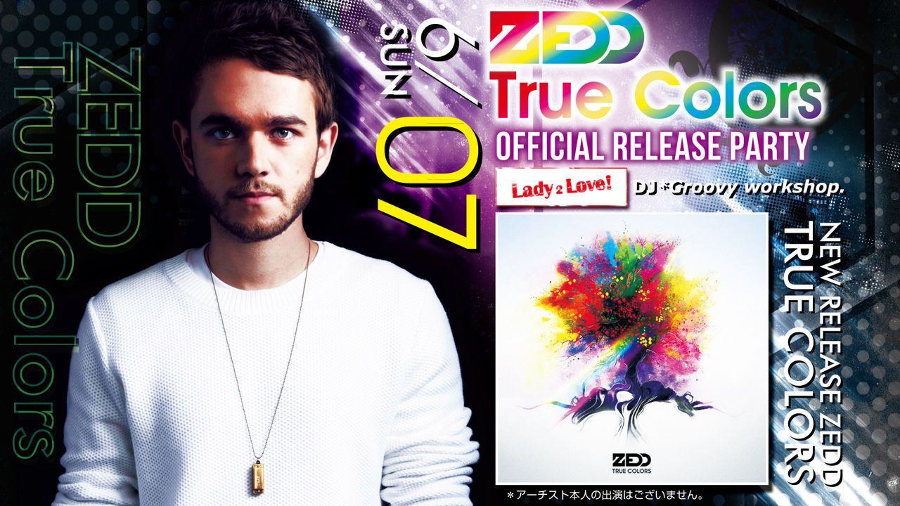 ZEDD “TRUE COLORS” OFFICIAL RELEASE PARTY【LADY 2 LOVE】