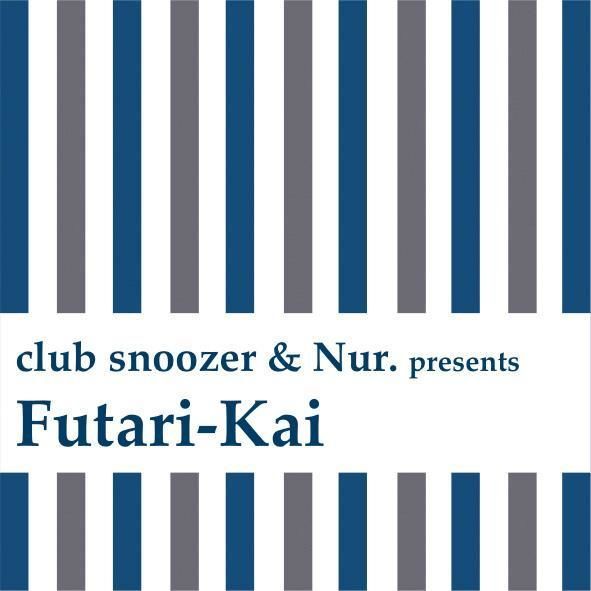 club snoozer × Nur. presents "二人会(Futari-Kai)"