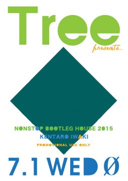 Tree presents...KENTARO IWAKI NONSTOP BOOTLEG HOUSE 2015 Release Party 