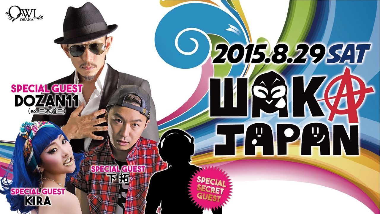 SPECIAL GUEST : DOZAN11, KIRA, 下拓, Special Secret Guest – WAKA JAPAN