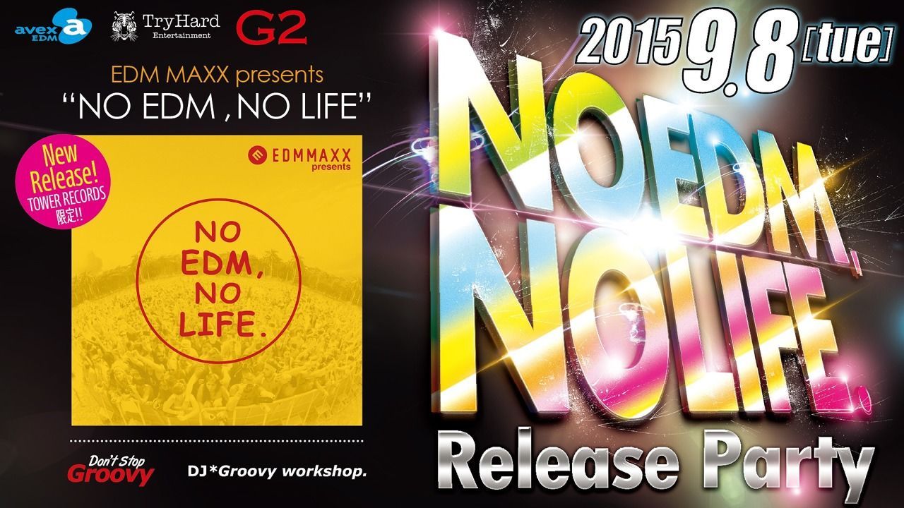 EDM MAXX presents: NO EDM, NO LIFE. Release Party / 火曜日 【Don't Stop Groovy】