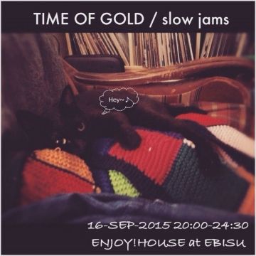 TIME OF GOLD / slow jams  -13th- 2nd Anniversary!!