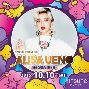 KITSUNE KYOTO - SATURDAY -[ SPECIAL GUEST : ALISA UENO(FIG&VIPER) ]