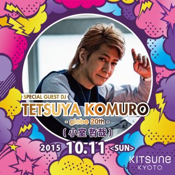 KITSUNE KYOTO - SUNDAY -[ SPECIAL GUEST : TETSUYA KOMURO – globe 20th – 小室哲哉 ]