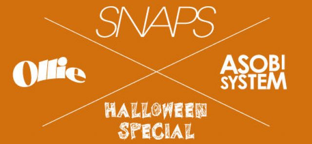 Ollie×ASOBISYSTEM Presents　　"SNAPS HALLOWEEN SPECIAL"