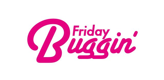 Friday Bugging’ Vol.47