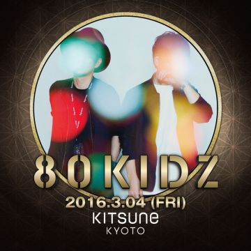 SPECIAL GUEST: 80KIDZ　KITSUNE KYOTO - FRYDAY  