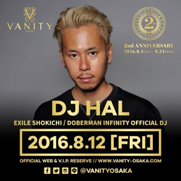 ★VANITY OSAKA 2nd Anniversary★ EXILE SHOKICHI、DOBERMAN INFINITY OFFICIAL LIVE DJ「DJ HAL」が登場！