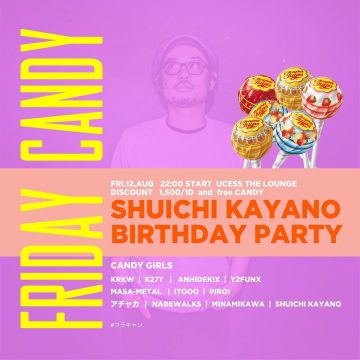 KRKW & K27T PRESENTS FRIDAY CANDY -KAYANO SHUICHI BIRTDAY PARTY-