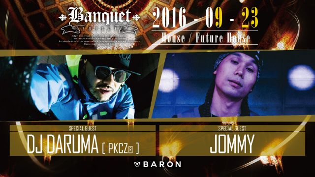 Banquet / SPECIAL GUEST : DJ DARUMA [PKCZ] / JOMMY