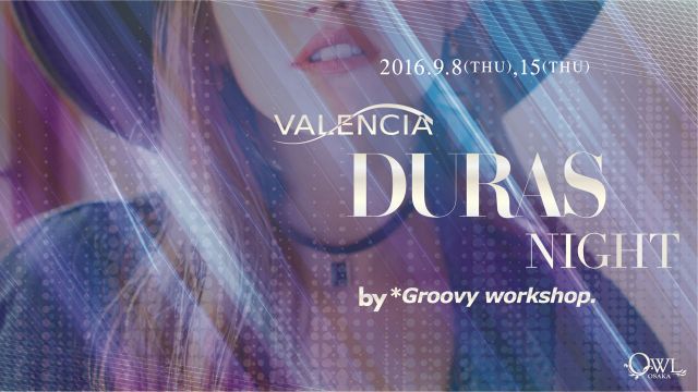 【 VALENCIA / INFINITY 】 DURAS × VALENCIA NIGHT by *Groovy workshop