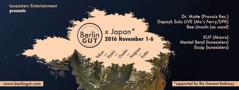 Berlin Gut X Japan '16 with Bee Lincoln (as usual) + KUF (Macro) + Mental Bend (tunesisters)