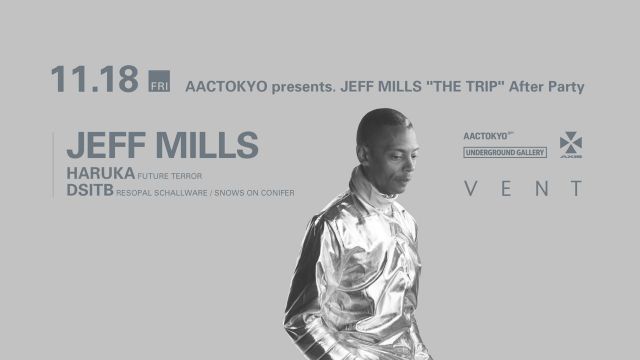 JEFF MILLS  AACTOKYO presents. “THE TRIP” After Party