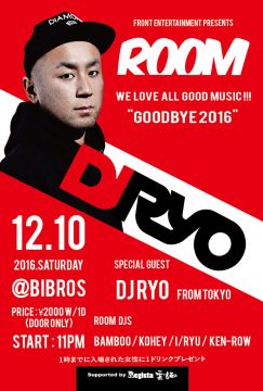 FRONT ENTERTAINMENT presents 【ROOM】"GOODBYE 2016" @CLUB BIBROS