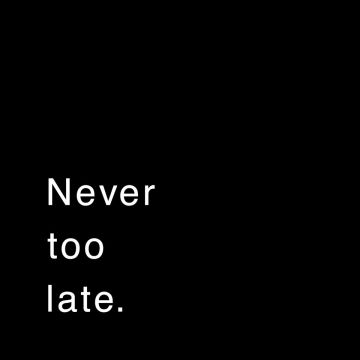 Never Too Late