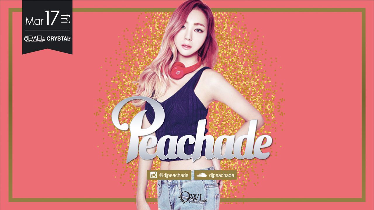  【 JEWEL / CRYSTAL 】/ SPECIAL GUEST：DJ PEACHEADE